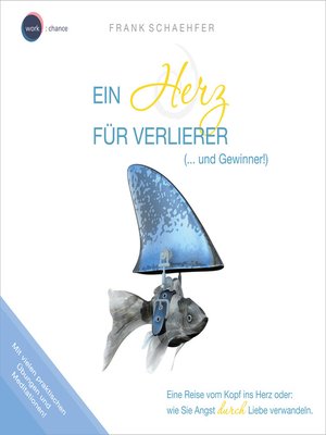 cover image of Ein Herz für Verlierer (... und Gewinner!)--Wie Sie Angst durch Liebe verwandeln